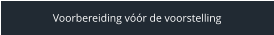 Voorbereiding vóór de voorstelling